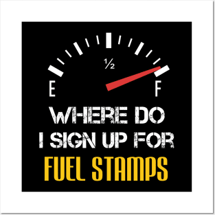 Where Do I Sign Up For Fuel Stamps - Funny Sarcastic Sayings Posters and Art